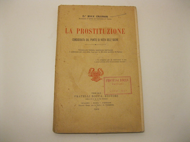 La prostituzione considerata dal punto di vista dell'igiene. Versione dal tedesco autorizzata dall'Autore e pubblicata per cura della Lega per la moralità pubblica di Torino